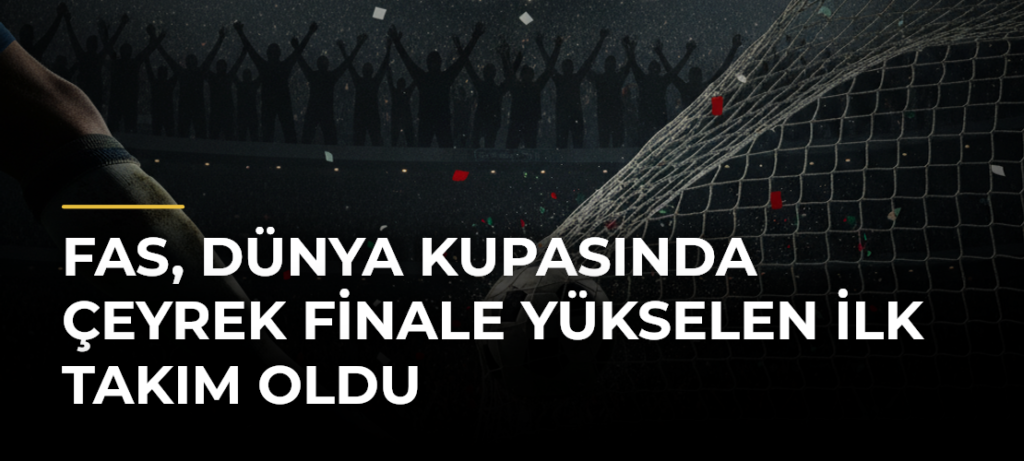 Fas, Dünya Kupasında çeyrek finale yükselen ilk takım oldu