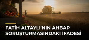 Fatih Altaylı’nın Ahbap soruşturmasındaki ifadesi