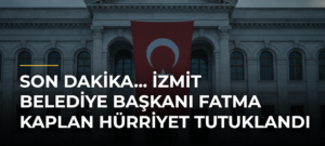 Son Dakika… İzmit Belediye Başkanı Fatma Kaplan Hürriyet Tutuklandı