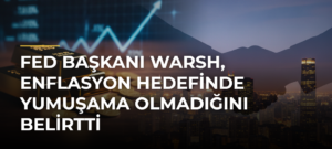 Fed Başkanı Warsh, enflasyon hedefinde yumuşama olmadığını belirtti