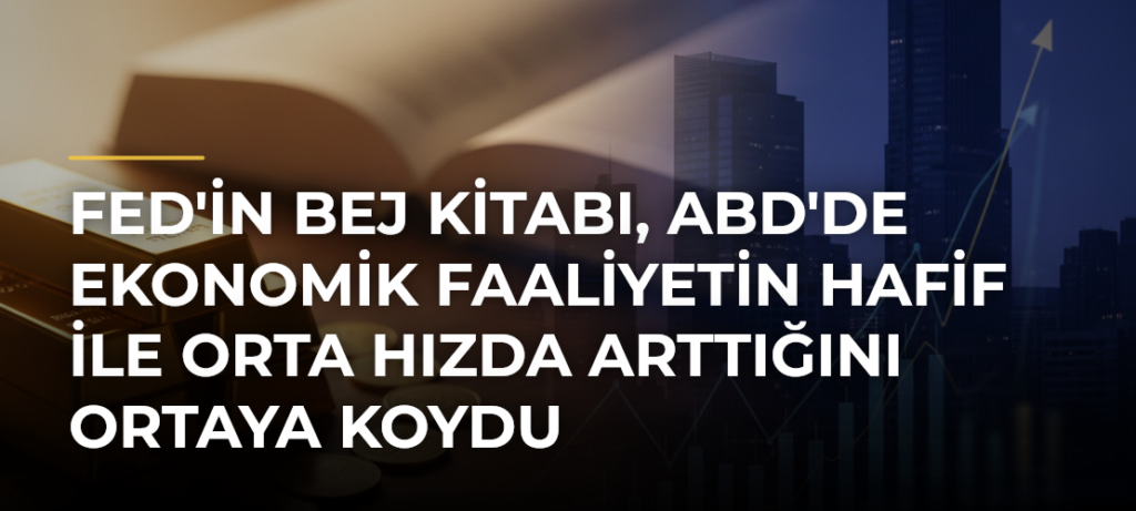 Fed’in Bej Kitabı, ABD’de Ekonomik Faaliyetin Hafif ile Orta Hızda Arttığını Ortaya Koydu