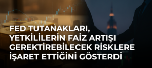 Fed tutanakları, yetkililerin faiz artışı gerektirebilecek risklere işaret ettiğini gösterdi