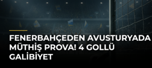 Fenerbahçeden Avusturyada müthiş prova! 4 gollü galibiyet