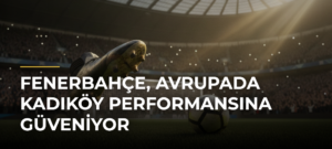 Fenerbahçe, Avrupada Kadıköy performansına güveniyor
