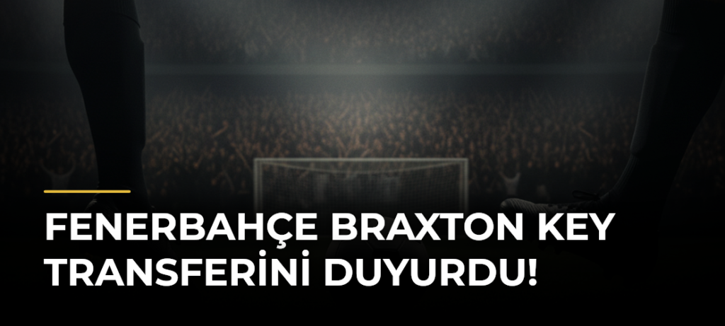 Fenerbahçe Braxton Key transferini duyurdu!