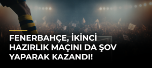 Fenerbahçe, ikinci hazırlık maçını da şov yaparak kazandı!