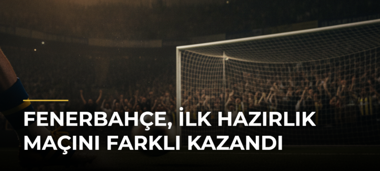 Fenerbahçe, ilk hazırlık maçını farklı kazandı