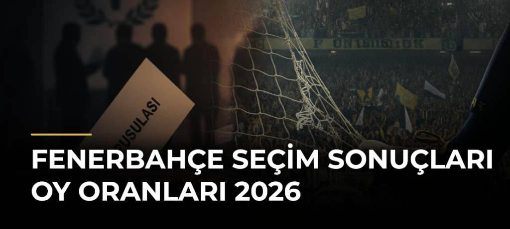 Fenerbahçe Seçim Sonuçları Oy Oranları 2026