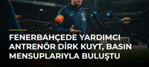 Fenerbahçede yardımcı antrenör Dirk Kuyt, basın mensuplarıyla buluştu