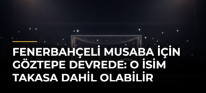 Fenerbahçeli Musaba için Göztepe devrede: O isim takasa dahil olabilir