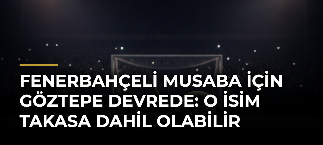 Fenerbahçeli Musaba için Göztepe devrede: O isim takasa dahil olabilir