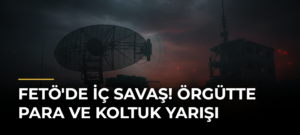 FETÖ’de İç Savaş! Örgütte Para ve Koltuk Yarışı