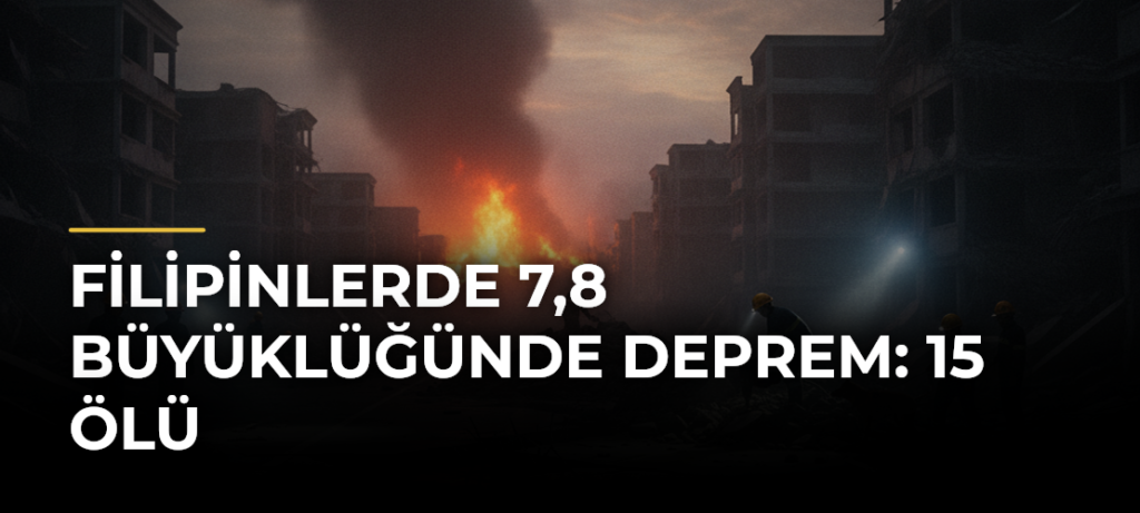 Filipinlerde 7,8 büyüklüğünde deprem: 15 ölü