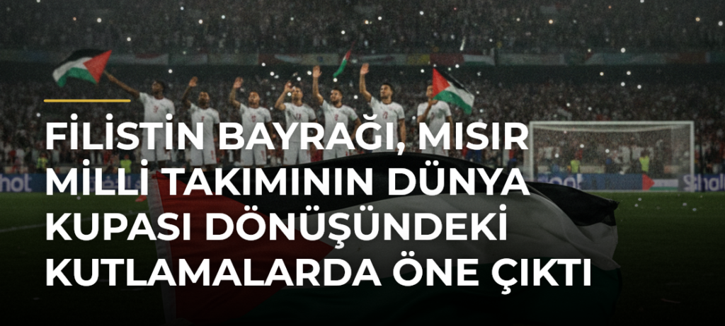 Filistin bayrağı, Mısır Milli Takımının Dünya Kupası dönüşündeki kutlamalarda öne çıktı