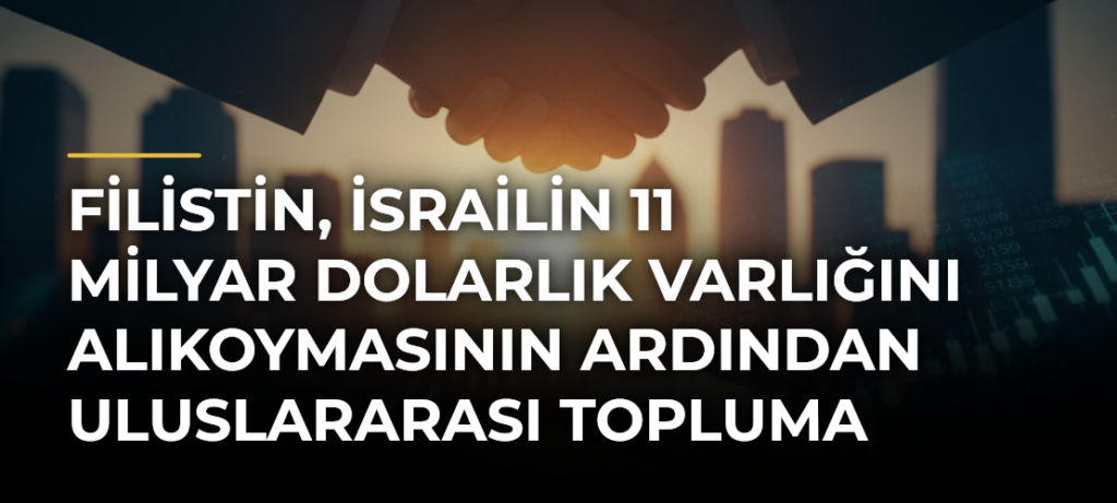 Filistin, İsrailin 11 milyar dolarlık varlığını alıkoymasının ardından uluslararası topluma çağrıda bulundu