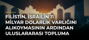 Filistin, İsrailin 11 milyar dolarlık varlığını alıkoymasının ardından uluslararası topluma çağrıda bulundu