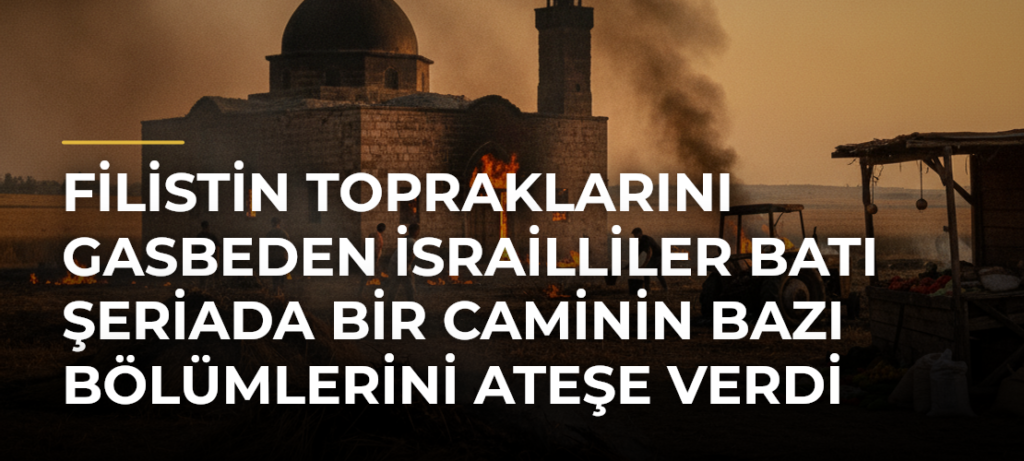 Filistin topraklarını gasbeden İsrailliler Batı Şeriada bir caminin bazı bölümlerini ateşe verdi