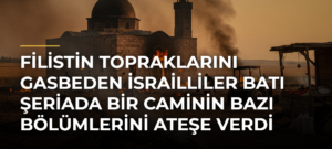 Filistin topraklarını gasbeden İsrailliler Batı Şeriada bir caminin bazı bölümlerini ateşe verdi