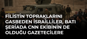Filistin topraklarını gasbeden İsrailliler, Batı Şeriada CNN ekibinin de olduğu gazetecilere saldırdı