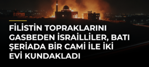 Filistin topraklarını gasbeden İsrailliler, Batı Şeriada bir cami ile iki evi kundakladı