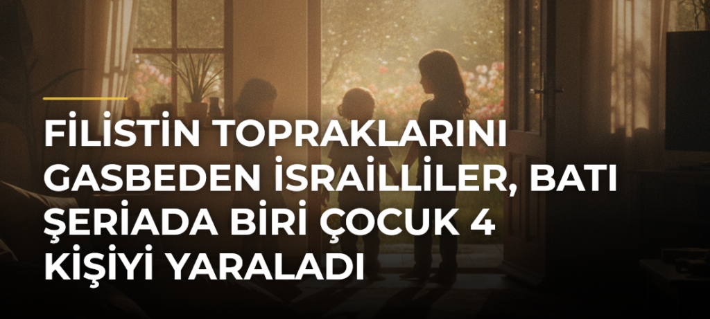Filistin topraklarını gasbeden İsrailliler, Batı Şeriada biri çocuk 4 kişiyi yaraladı