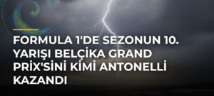 Formula 1’de sezonun 10. yarışı Belçika Grand Prix’sini Kimi Antonelli kazandı