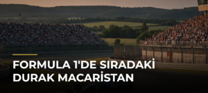 Formula 1’de Sıradaki Durak Macaristan