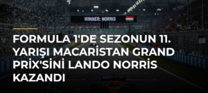 Formula 1’de Sezonun 11. Yarışı Macaristan Grand Prix’sini Lando Norris Kazandı