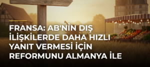 Fransa: AB’nin Dış İlişkilerde Daha Hızlı Yanıt Vermesi İçin Reformunu Almanya İle Destekliyoruz