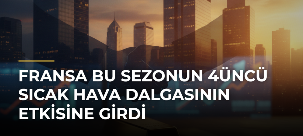 Fransa bu sezonun 4üncü sıcak hava dalgasının etkisine girdi