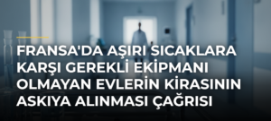 Fransa’da Aşırı Sıcaklara Karşı Gerekli Ekipmanı Olmayan Evlerin Kirasının Askıya Alınması Çağrısı