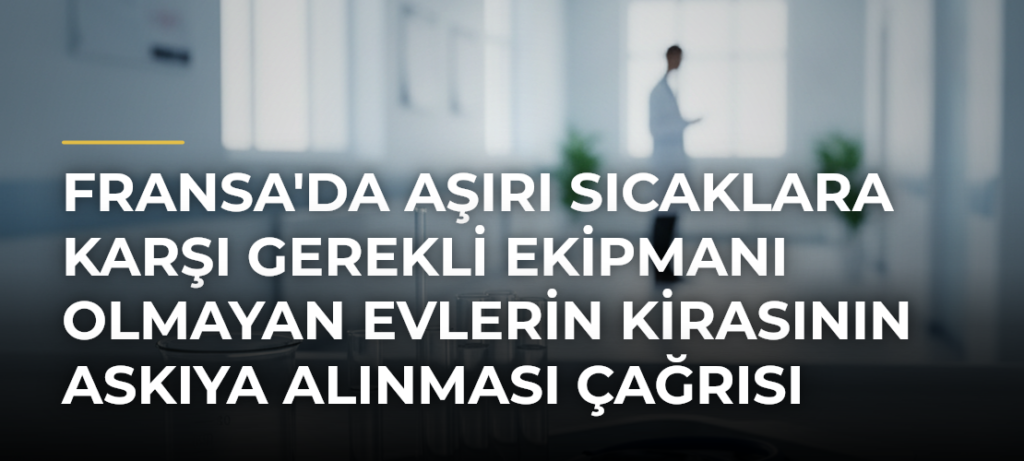 Fransa’da aşırı sıcaklara karşı gerekli ekipmanı olmayan evlerin kirasının askıya alınması çağrısı