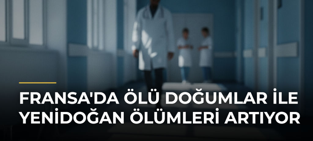 Fransa’da Ölü Doğumlar ile Yenidoğan Ölümleri Artıyor
