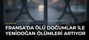 Fransa’da Ölü Doğumlar ile Yenidoğan Ölümleri Artıyor