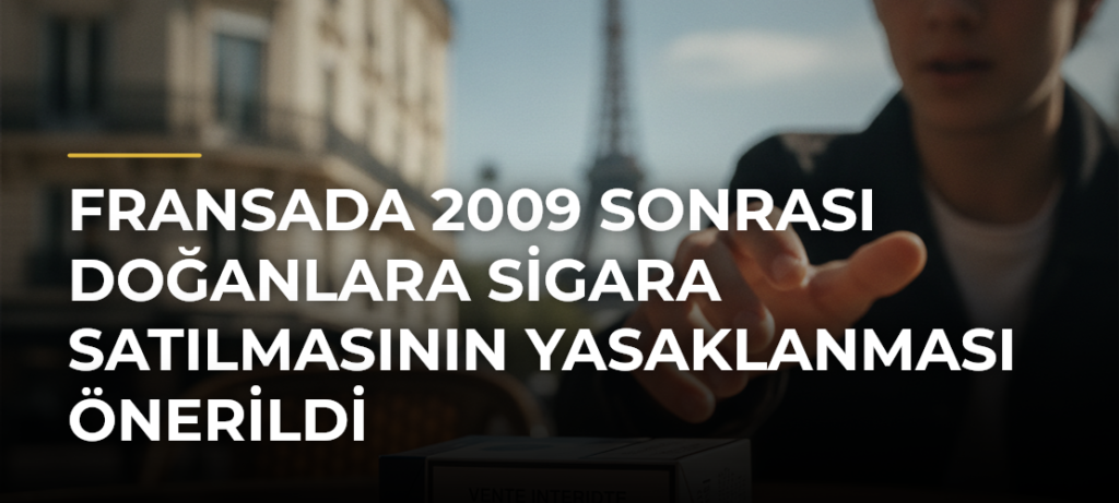 Fransada 2009 sonrası doğanlara sigara satılmasının yasaklanması önerildi