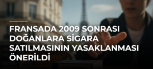 Fransada 2009 sonrası doğanlara sigara satılmasının yasaklanması önerildi