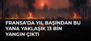 Fransa’da Yıl Başından Bu Yana Yaklaşık 13 Bin Yangın Çıktı
