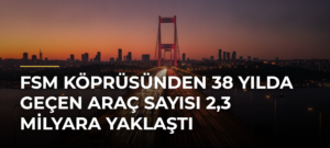 FSM Köprüsünden 38 yılda geçen araç sayısı 2,3 milyara yaklaştı