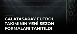 Galatasaray Futbol Takımının Yeni Sezon Formaları Tanıtıldı