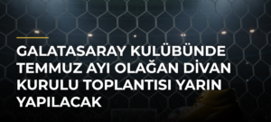 Galatasaray Kulübünde Temmuz Ayı Olağan Divan Kurulu Toplantısı Yarın Yapılacak