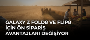 Galaxy Z Fold8 ve Flip8 için Ön Sipariş Avantajları Değişiyor