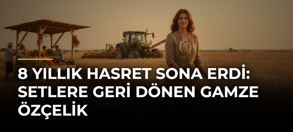 8 Yıllık Hasret Sona Erdi: Setlere Geri Dönen Gamze Özçelik