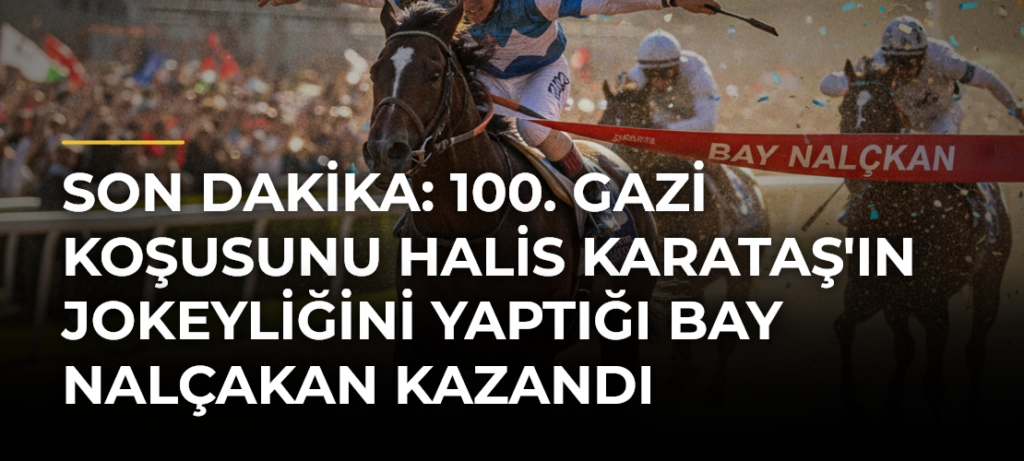 Son Dakika: 100. Gazi Koşusunu Halis Karataş’ın Jokeyliğini Yaptığı Bay Nalçakan Kazandı