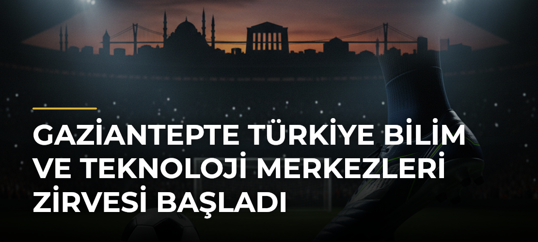 Gaziantepte Türkiye Bilim ve Teknoloji Merkezleri Zirvesi başladı - Mirat Haber
