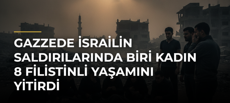 Gazzede İsrailin saldırılarında biri kadın 8 Filistinli yaşamını yitirdi