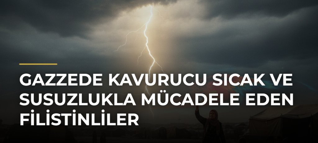 Gazzede kavurucu sıcak ve susuzlukla mücadele eden Filistinliler