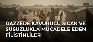 Gazzede kavurucu sıcak ve susuzlukla mücadele eden Filistinliler
