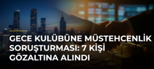 Gece kulübüne müstehcenlik soruşturması: 7 kişi gözaltına alındı