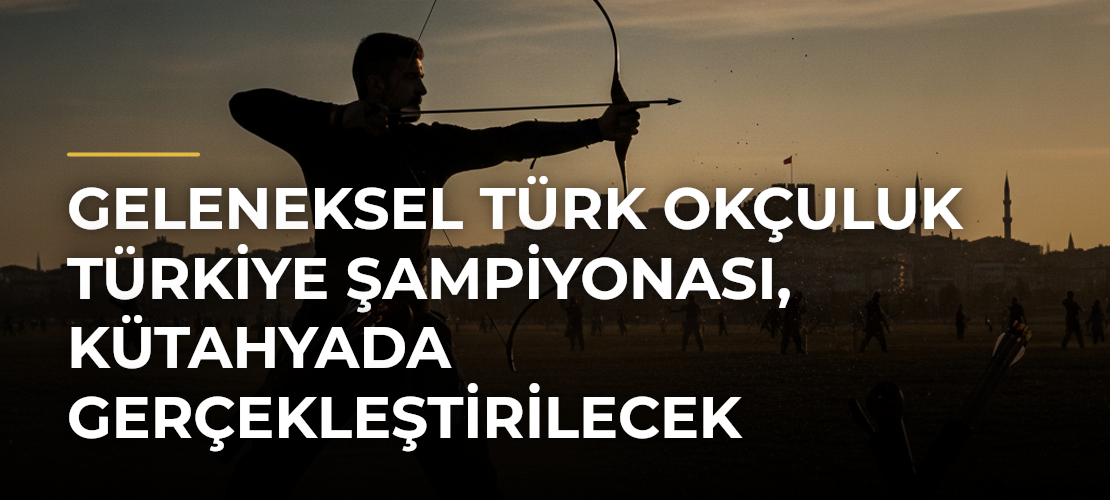 Geleneksel Türk Okçuluk Türkiye Şampiyonası, Kütahyada gerçekleştirilecek - Haber Sitesi