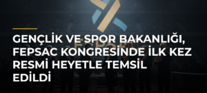 Gençlik ve Spor Bakanlığı, FEPSAC Kongresinde İlk Kez Resmi Heyetle Temsil Edildi